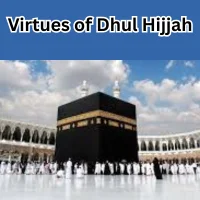 Virtues of Dhul Hijjah